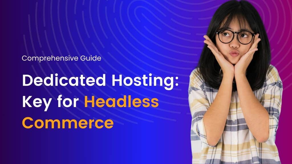 Dedicated Hosting: Key for Headless Commerce