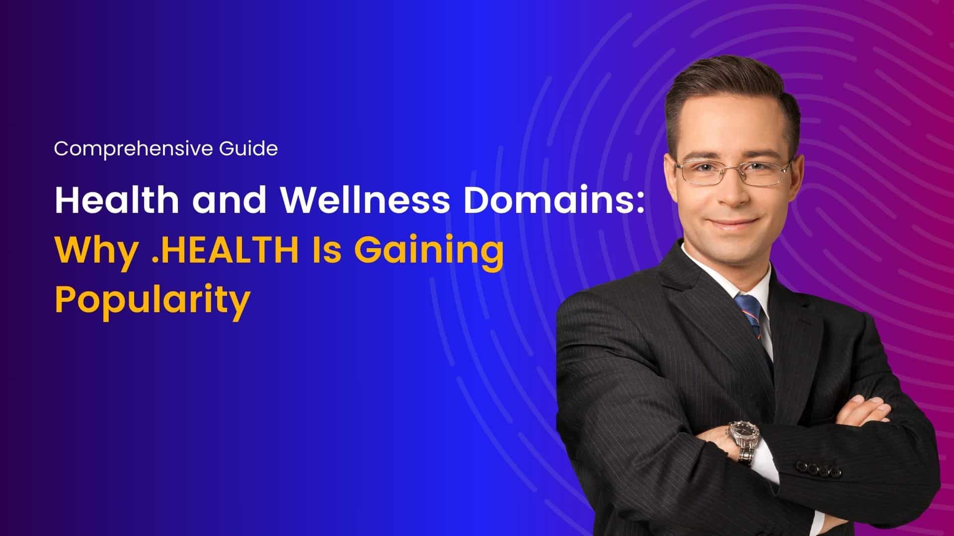 Why .HEALTH domains are gaining popularity in the health and wellness industry for credibility and SEO benefits.